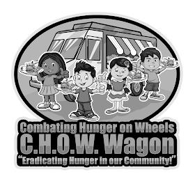 COMBATING HUNGER ON WHEELS C.H.O.W. WAGON "ERADICATING HUNGER IN OUR COMMUNITY!" trademark