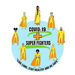 Z COVID 19 SUPER FIGHTERS "LIVE LONG, STAY HEALTHY AND BE SAFE" trademark