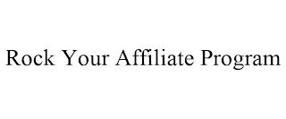 ROCK YOUR AFFILIATE PROGRAM trademark