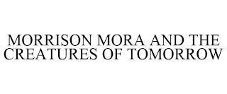 MORRISON MORA AND THE CREATURES OF TOMORROW trademark