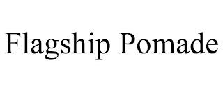 FLAGSHIP POMADE trademark