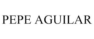 PEPE AGUILAR trademark