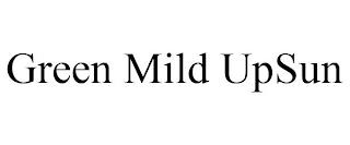 GREEN MILD UPSUN trademark