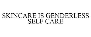 SKINCARE IS GENDERLESS SELF CARE trademark