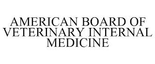 AMERICAN BOARD OF VETERINARY INTERNAL MEDICINE trademark