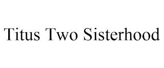 TITUS TWO SISTERHOOD trademark