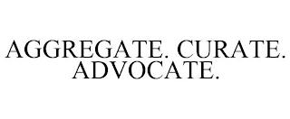 AGGREGATE. CURATE. ADVOCATE. trademark