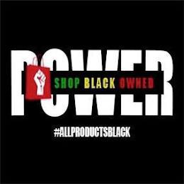 POWER SHOP BLACK OWNED #ALLPRODUCTSBLACK trademark