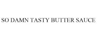 SO DAMN TASTY BUTTER SAUCE trademark