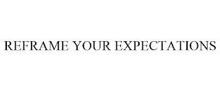 REFRAME YOUR EXPECTATIONS trademark