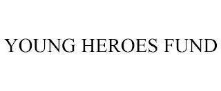 YOUNG HEROES FUND trademark