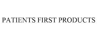 PATIENTS FIRST PRODUCTS trademark