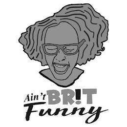 AIN'T BRIT FUNNY trademark