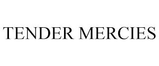 TENDER MERCIES trademark