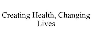 CREATING HEALTH, CHANGING LIVES trademark