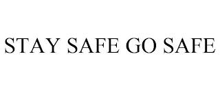 STAY SAFE GO SAFE trademark