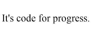 IT'S CODE FOR PROGRESS. trademark