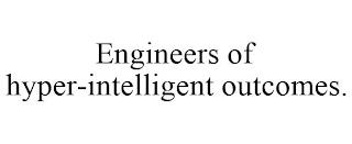 ENGINEERS OF HYPER-INTELLIGENT OUTCOMES. trademark