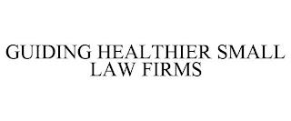 GUIDING HEALTHIER SMALL LAW FIRMS trademark