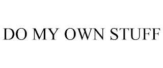 DO MY OWN STUFF trademark