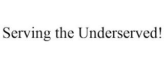 SERVING THE UNDERSERVED! trademark