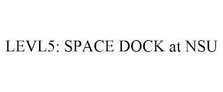 LEVL5: SPACE DOCK AT NSU trademark