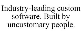 INDUSTRY-LEADING CUSTOM SOFTWARE. BUILT BY UNCUSTOMARY PEOPLE. trademark