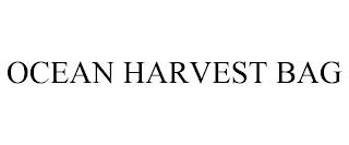 OCEAN HARVEST BAG trademark