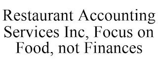 RESTAURANT ACCOUNTING SERVICES INC, FOCUS ON FOOD, NOT FINANCES trademark