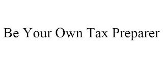 BE YOUR OWN TAX PREPARER trademark