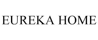 EUREKA HOME trademark