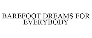 BAREFOOT DREAMS FOR EVERYBODY trademark