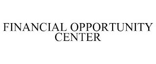 FINANCIAL OPPORTUNITY CENTER trademark