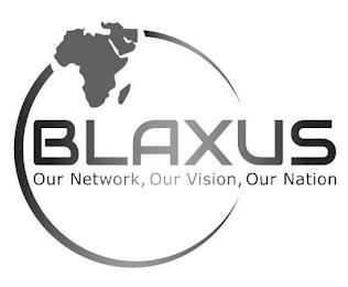 BLAXUS OUR NETWORK, OUR VISION, OUR NATION trademark