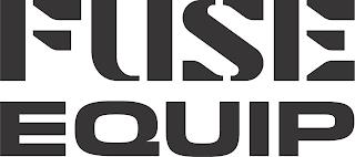 FUSE EQUIP trademark