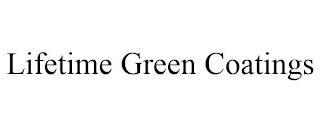 LIFETIME GREEN COATINGS trademark