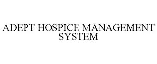 ADEPT HOSPICE MANAGEMENT SYSTEM trademark