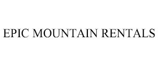 EPIC MOUNTAIN RENTALS trademark