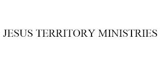 JESUS TERRITORY MINISTRIES trademark