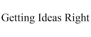 GETTING IDEAS RIGHT trademark