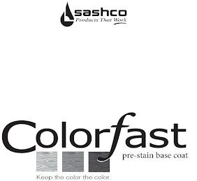 SASHCO PRODUCTS THAT WORK COLORFAST PRE-STAIN BASE COAT KEEP THE COLOR THE COLOR. trademark