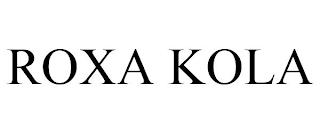 ROXA KOLA trademark