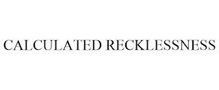 CALCULATED RECKLESSNESS trademark