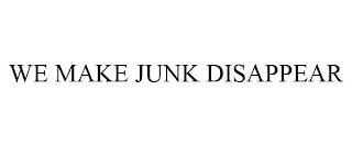 WE MAKE JUNK DISAPPEAR trademark