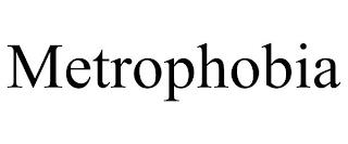 METROPHOBIA trademark