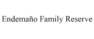 ENDEMAÑO FAMILY RESERVE trademark