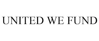 UNITED WE FUND trademark