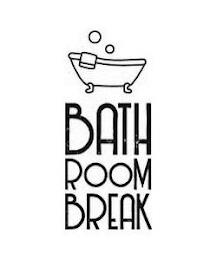 BATH ROOM BREAK trademark