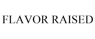 FLAVOR RAISED trademark