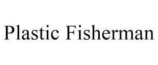 PLASTIC FISHERMAN trademark